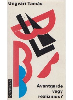 Ungvári Tamás - Avantgarde vagy realizmus? Ungvári Tamás - Avantgarde vagy realizmus?, Budapest 1979 antikvár könyv