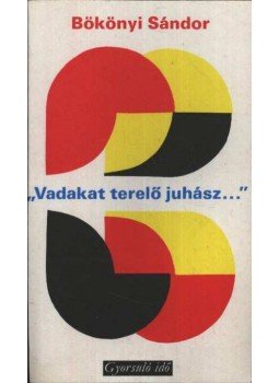 Bökönyi Sándor - ''Vadakat terelő juhász...'' Bökönyi Sándor - ''Vadakat terelő juhász...'', Budapest 1978 antikvár könyv
