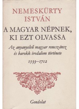 Nemeskürty István - A magyar népnek, ki ezt olvassa Nemeskürty István - A magyar népnek, ki ezt olvassa, Budapest 1975 antikvár könyv