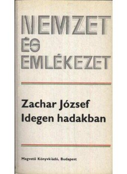Zachar József - Idegen hadakban Zachar József - Idegen hadakban, Budapest 1984 antikvár könyv