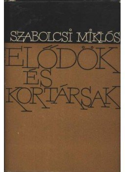 Szabolcsi Miklós - Elődök és kortársak Szabolcsi Miklós - Elődök és kortársak, Budapest 1964 antikvár könyv