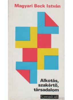 Magyari Beck István - Alkotás, szakértő, társadalom Magyari Beck István - Alkotás, szakértő, társadalom, Budapest 1977 antikvár könyv