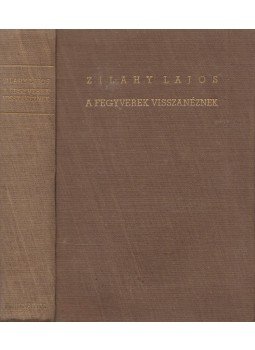 Zilahy Lajos - A fegyverek visszanéznek Zilahy Lajos - A fegyverek visszanéznek, Budapest 0 antikvár könyv