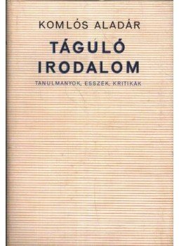 Komlós Aladár - Táguló irodalom