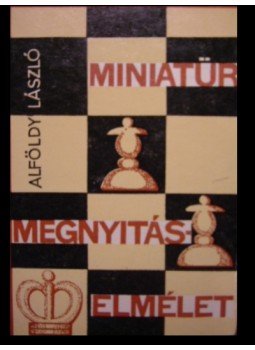 Alföldy László - Miniatűr megnyitáselmélet Alföldy László - Miniatűr megnyitáselmélet, Budapest 1971 antikvár könyv