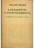 Heller Ágnes - A szándéktól a következményig