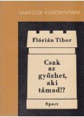 Flórián Tibor - Csak az győzhet, aki támad!?