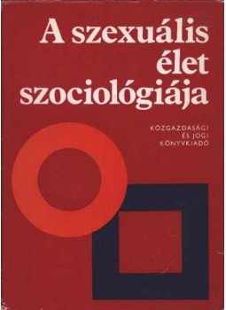 - A szexuális élet szociológiája - A szexuális élet szociológiája, Budapest 1972 antikvár könyv
