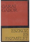 Garai Gábor - Eszköz és eszmélet