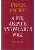 Fejes Endre - A fiú, akinek angyalarca volt