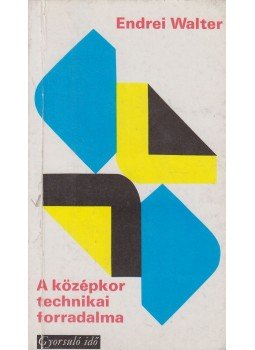 Endrei Walter - A középkor technikai forradalma Endrei Walter - A középkor technikai forradalma, Budapest 1978 antikvár könyv