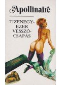 Apollinaire, Guillaume - Tizenegyezer vesszőcsapás