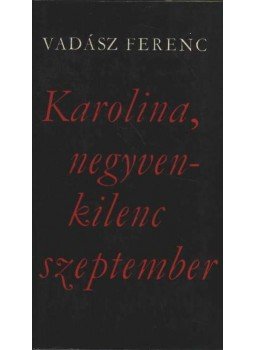 Vadász Ferenc - Karolina, negyvenkilenc szeptember Vadász Ferenc - Karolina, negyvenkilenc szeptember, Budapest 1976 antikvár könyv