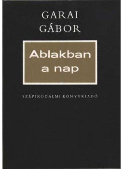 Garai Gábor - Ablakban a nap (Dedikált) Garai Gábor - Ablakban a nap (Dedikált), Budapest 1972 antikvár könyv