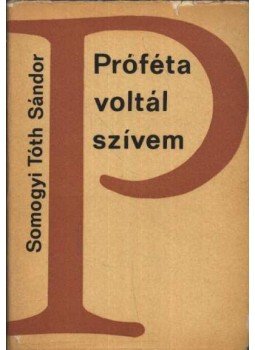 Somogyi Tóth Sándor - Próféta voltál szívem Somogyi Tóth Sándor - Próféta voltál szívem, Budapest 1967 antikvár könyv
