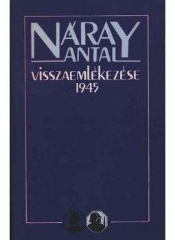 Náray Antal - Náray Antal visszaemlékezése 1945 Náray Antal - Náray Antal visszaemlékezése 1945, Budapest 1988 antikvár könyv