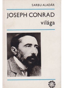 Sarbu Aladár - Joseph Conrad világa Sarbu Aladár - Joseph Conrad világa, Budapest 1974 antikvár könyv