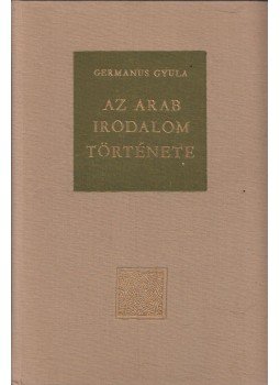 Germanus Gyula - Az arab irodalom története Germanus Gyula - Az arab irodalom története, Budapest 1979 antikvár könyv