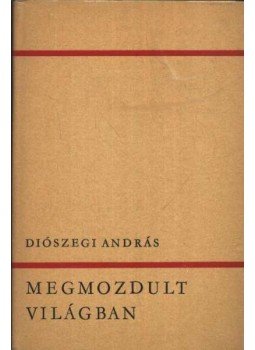 Diószegi András - Megmozdult világban Diószegi András - Megmozdult világban, Budapest 1967 antikvár könyv
