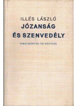 Illés László - Józanság és szenvedély Illés László - Józanság és szenvedély, Budapest 1966 antikvár könyv
