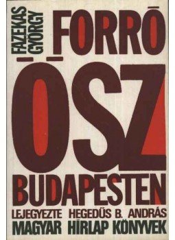 Fazekas György - Forró ősz Budapesten Fazekas György - Forró ősz Budapesten, Budapest 1989 antikvár könyv