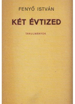 Fenyő István - Két évtized Fenyő István - Két évtized, Budapest 1968 antikvár könyv