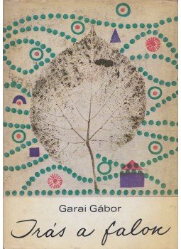 Garai Gábor - Írás a falon Garai Gábor - Írás a falon, Budapest 1969 antikvár könyv