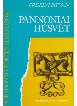 Erdélyi István - Pannoniai húsvét Erdélyi István - Pannoniai húsvét, Budapest 1987 antikvár könyv