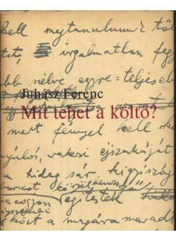 Juhász Ferenc - Mit tehet a költő? Juhász Ferenc - Mit tehet a költő?, Budapest 1967 antikvár könyv