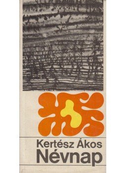 Kertész Ákos - Névnap Kertész Ákos - Névnap, Budapest 1972 antikvár könyv