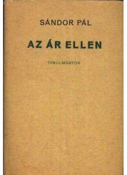 Sándor Pál - Az ár ellen Sándor Pál - Az ár ellen, Budapest 1970 antikvár könyv