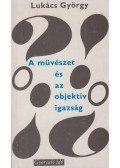 Lukács György - A művészet és az objektív igazság