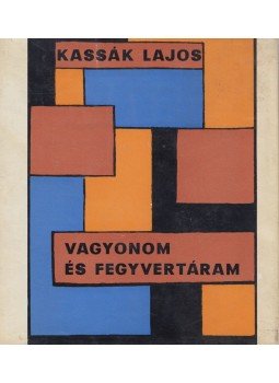 Kassák Lajos - Vagyonom és fegyvertáram Kassák Lajos - Vagyonom és fegyvertáram, Budapest 1963 antikvár könyv