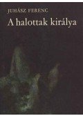 Juhász Ferenc - A halottak királya