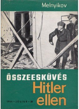 Melnyikov - Összeesküvés Hitler ellen Melnyikov - Összeesküvés Hitler ellen, Budapest 1964 antikvár könyv