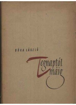 Bóka László - Tegnaptól máig Bóka László - Tegnaptól máig, Budapest 1958 antikvár könyv