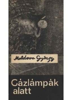 Moldova György - Gázlámpák alatt Moldova György - Gázlámpák alatt, Budapest 1966 antikvár könyv