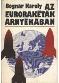 Bognár Károly - Az eurorakéták árnyékában