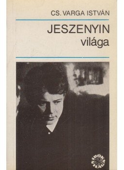 Cs. Varga István - Jeszenyin világa Cs. Varga István - Jeszenyin világa, Budapest 1986 antikvár könyv