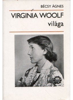 Bécsy Ágnes - Virginia Woolf világa Bécsy Ágnes - Virginia Woolf világa, Budapest 1980 antikvár könyv
