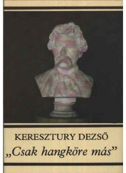 Keresztury Dezső - "Csak hangköre más"
