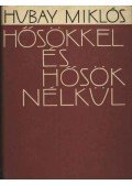Hubay Miklós - Hősökkel és hősök nélkül