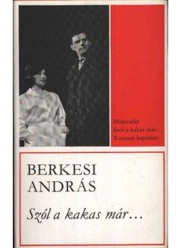 Berkesi András - Szól a kakas már... Berkesi András - Szól a kakas már..., Budapest 1975 antikvár könyv
