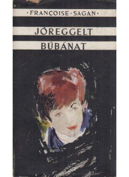 Francoise Sagan - Jóreggelt, búbánat Francoise Sagan - Jóreggelt, búbánat, Budapest 1957 antikvár könyv
