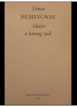 Hemingway, Ernest - Akiért a harang szól Hemingway, Ernest - Akiért a harang szól, Budapest 1970 antikvár könyv