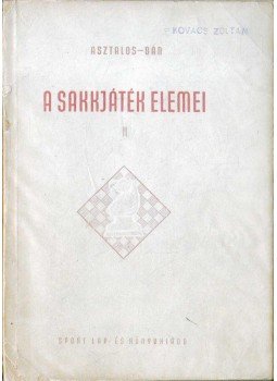 Bán Jenő, Asztalos Lajos - A sakkjáték elemei II. Bán Jenő, Asztalos Lajos - A sakkjáték elemei II., 1952 antikvár könyv