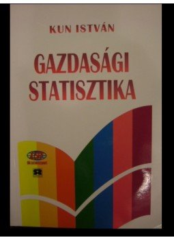 Kun István - Gazdasági statisztika Kun István - Gazdasági statisztika, Budapest 1998 antikvár könyv