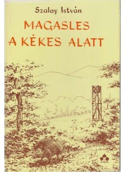 Szalay István - Magasles a Kékes alatt Szalay István - Magasles a Kékes alatt, Budapest 1979 antikvár könyv