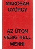Marosán György - Az úton végig kell menni