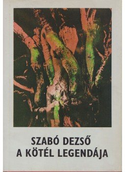 Szabó Dezső - A kötél legendája Szabó Dezső - A kötél legendája, Budapest 1979 antikvár könyv
